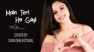 Main Teri Ho Gayi | Female Version | Chakshu Kotwal | Millind Gaba