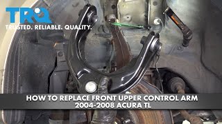 How to Replace Front Upper Control Arm 2004-2008 Acura TL