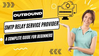 Outbound SMTP Relay Service Provider: A Complete Guide for Beginners