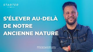 STARTER - S'élever au-delà de notre ancienne nature