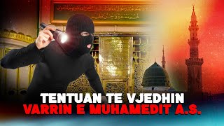 Tentuan te vjedhin varrin e profetit a.s por terhoqen hidherimin e Allahut! Ngjarja tronditese