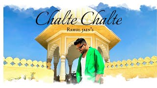 Chalte Chalte (Reprise Version) - Rahul Jain