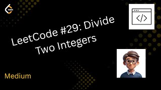 LeetCode #29: Divide Two Integers | Java Solution Explained Step-by-Step