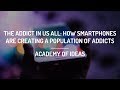 The Addict in Us All: How Smartphones are Creating a Population of Addicts