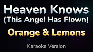 HEAVEN KNOWS (This Angel Has Flown) - Orange and Lemons (HQ KARAOKE VERSION with lyrics)
