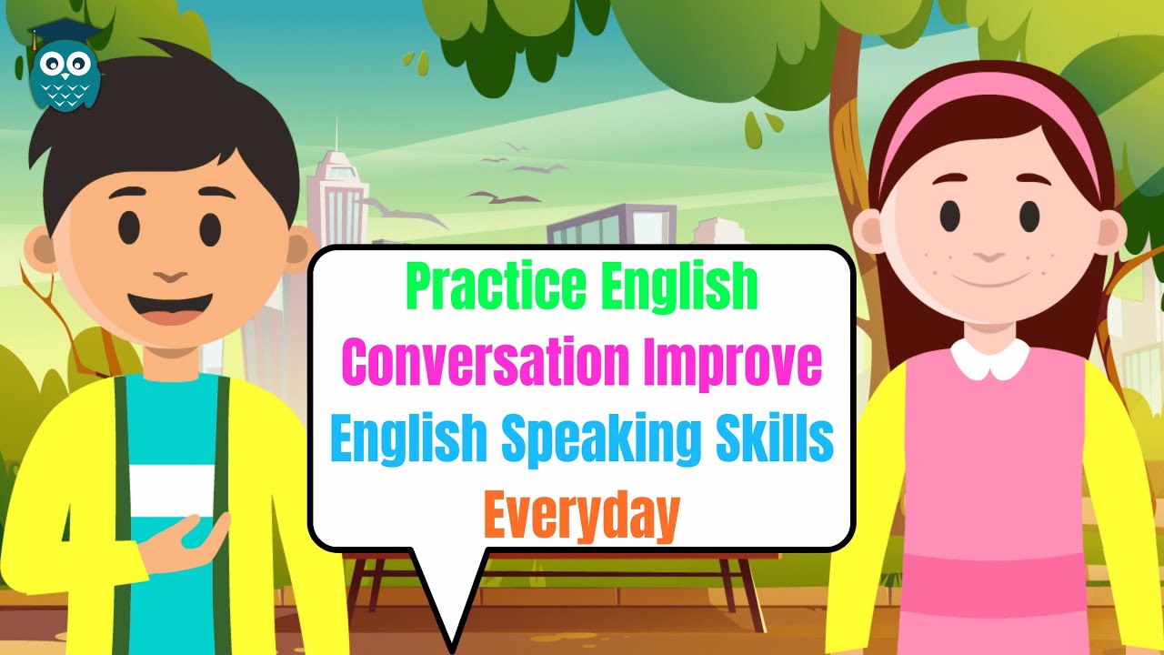 Practice English Conversation Improve English Speaking Skills
