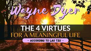 Wayne Dyer & Lao Tzu ~ Use These 4 Virtues For A Spiritual, Meaningful Life