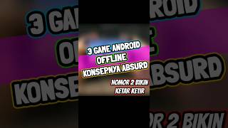 3 Game android offline paling Absurd #shorts