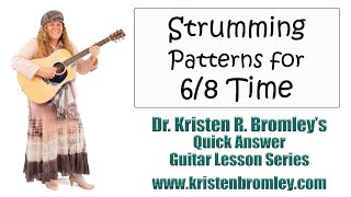 Strumming Patterns for 6/8 Time on the Guitar - Quick Answer Lesson with Dr. Kristen R. Bromley