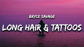 Bryce Savage - Long Hair and Some Tattoos (Lyrics)