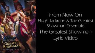 From Now On sung by Hugh Jackman & The Greatest Showman Ensemble- The Greatest Showman Lyric Video