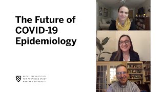 The Future of COVID-19 Epidemiology || Harvard Radcliffe Institute