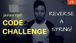 Javascript Coding Challenge #1: Reverse a String (FreeCodeCamp) 2019