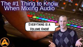 The #1 Thing to Know When Mixing Audio - Everything is a Volume Knob