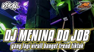 DJ MENINA DO JOB || YANG LAGI VIRALL BANGET || by r2 project official remix