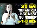 thu hiền tuyển tập nhạc trữ tình xưa thu Âm hay nhất sự nghiệp lk tình cây và Đất