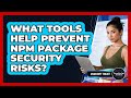 What Tools Help Prevent Npm Package Security Risks? - JavaScript Toolkit