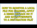How to monitor a local file for changes, apply a RegEx replace on it and save/overwrite to a...