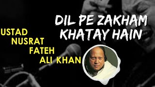 Dil Pe Zakham Khaty Hain || Ustad Nusrat Fateh Ali Khan Qawal || Hit Qawal Forever
