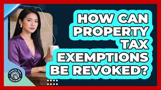 How Can Property Tax Exemptions Be Revoked? - Property Taxes Uncovered