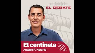 El Centinela de Antonio R. Naranjo: «Sánchez ya no pelea por el poder, lo hace por no acabar en l...