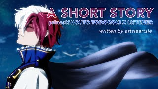 A Short Story | prince!Todoroki x Listener {BNHA ASMR Fanfiction Reading}