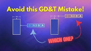 Stop Making These GD\u0026T Mistakes!