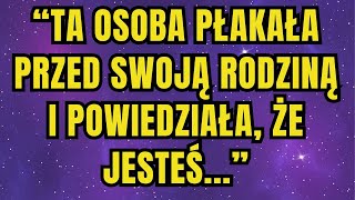 Przesłanie od aniołów Ta osoba zapłakała przed swoją rodziną i powiedziała im, że jesteś