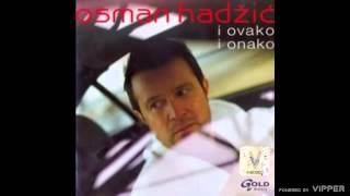 Osman Hadžić - I ovako i onako - (Audio 2007)