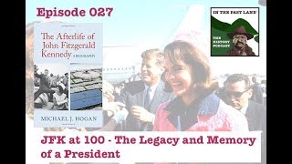 027 JFK at 100 - The Legacy and Memory of a President