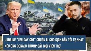 Ukraine “lên dây cót” chuẩn bị cho kịch bản tồi tệ nhất nếu ông Donald Trump cắt mọi viện trợ l VTs