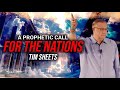 A Prophetic Call For The Nations _  Tim Sheets