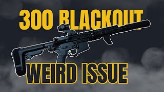 300 Blackout Issue: Weird Cycling Issue