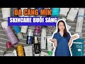 Các bước skincare buổi sáng nhanh chóng giúp da căng mịn, tươi tắn cả ngày! | Nguyễn Mai Hương