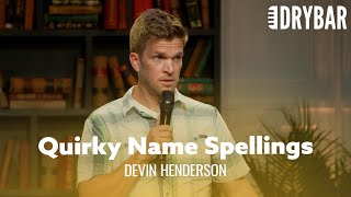 The Trend of Quirky Name Spellings. Devin Henderson