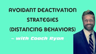 Avoidant deactivation strategies (distancing behaviors) and how to respond!