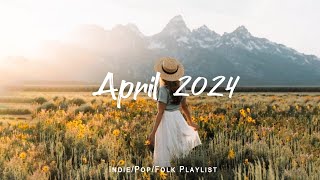 April 2024 🌈 Positive songs to start your day | An Indie/Pop/Folk/Acoustic Playlist