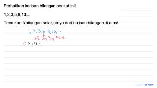 Perhatikan barisan bilangan berikut ini!  1,2,3,5,8,13, ...  Tentukan 3 bilangan selanjutnya dari...
