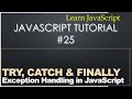 25 - JavaScript Tutorial - Exception Handling With Try Catch Finally