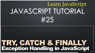 25 - JavaScript Tutorial - Exception Handling With Try Catch Finally