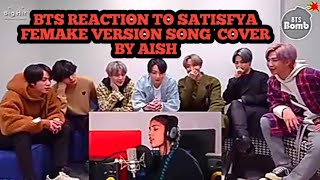 BTS REACTION😱 TO SATISFYA FEMALE VERSION SONG || COVER BY AISH ||