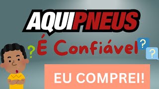 Loja aqui pneus é confiavel ? Eu comprei e mostrei para vocês?