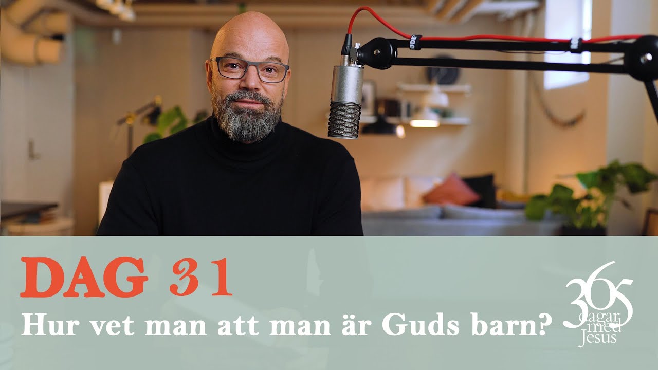 Dag 31 "Hur Vet Man Att Man är Guds Barn?" - 365 Dagar Med Jesus ...