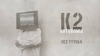 K2 - Bez tytułu | prod. JRLISKE | AUTONOMIA