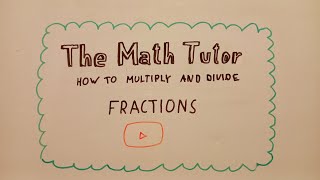 How to MULTIPLY AND DIVIDE FRACTIONS