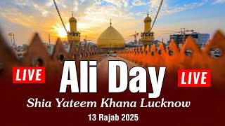 🔴 Live | Ali Day Lucknow | Kul Hind Mehfil | Shia Yateem Khana Lucknow | 13 Rajab 2025 | Ali Mola