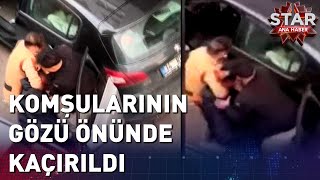 İstanbul'da Güpegündüz Adam Kaçırdılar | Star Ana Haber