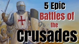 5 Epic Battles of the Crusades - Documentary