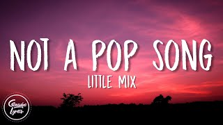 Little Mix - Not A Pop Song (Lyrics)