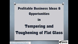 Profitable Business Ideas | Opportunities in Tempering and Toughening of Flat Glass.